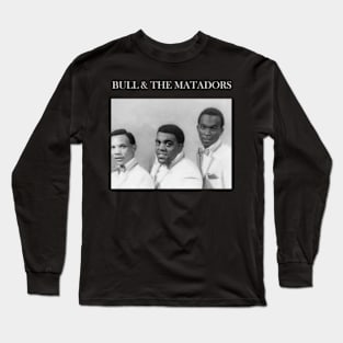 BULL & THE MATADORS MERCH VTG Long Sleeve T-Shirt